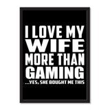 I Love My Wife More Than Gaming ...Yes, She Bought Me This - Portrait Frame Photo Tile