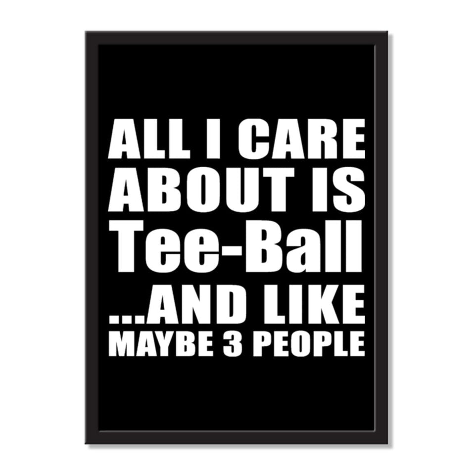 All I Care About Is Tee-Ball And Like Maybe 3 People - Portrait Frame Photo Tile