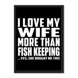 I Love My Wife More Than Fish Keeping ...Yes, She Bought Me This - Portrait Frame Photo Tile