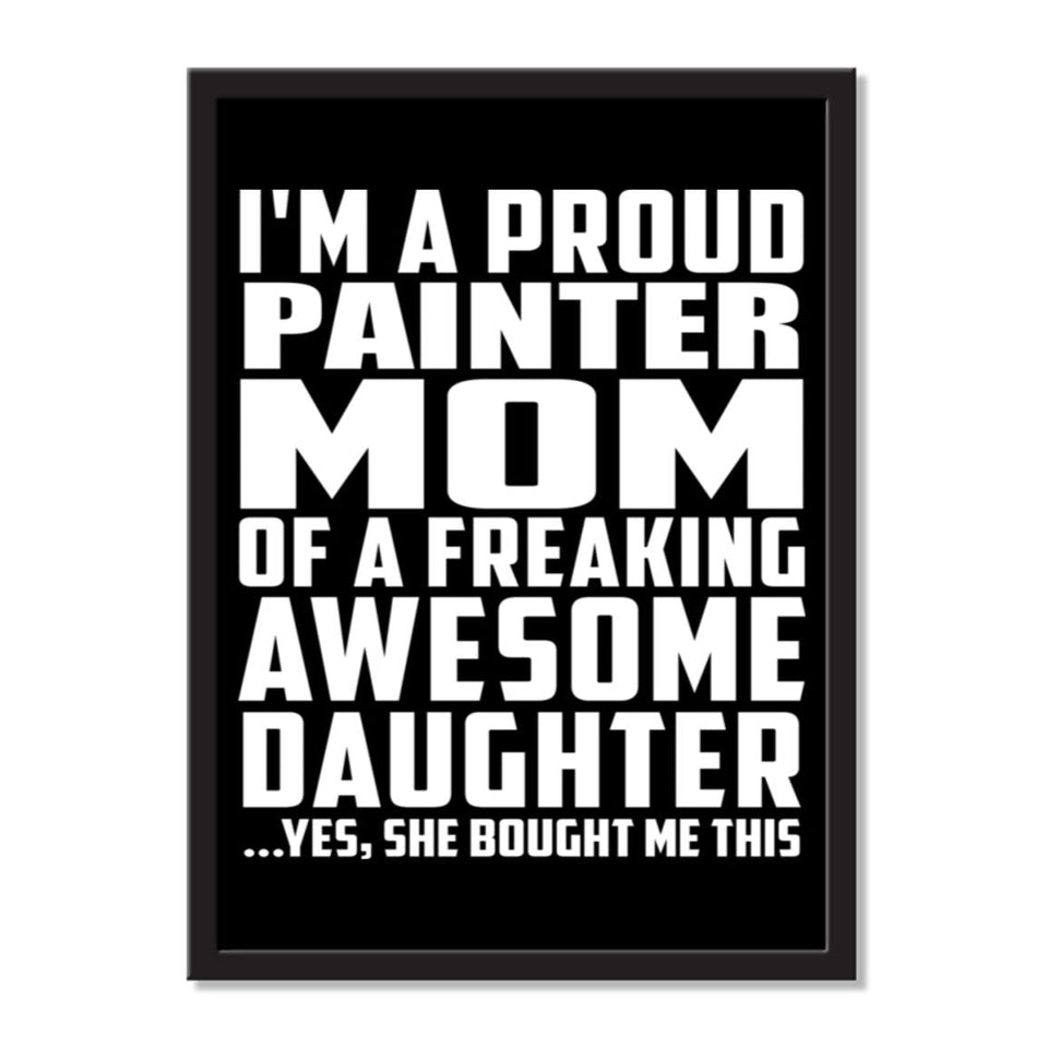 I'm A Proud Painter Mom Of A Freaking Awesome Daughter, She Bought Me This - Portrait Frame Photo Tile