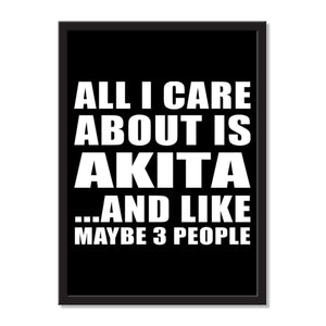 All I Care About Is Akita And Like Maybe 3 People - Portrait Frame Photo Tile