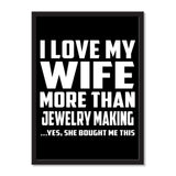 I Love My Wife More Than Jewelry Making ...Yes, She Bought Me This - Portrait Frame Photo Tile