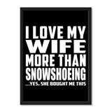 I Love My Wife More Than Snowshoeing ...Yes, She Bought Me This - Portrait Frame Photo Tile