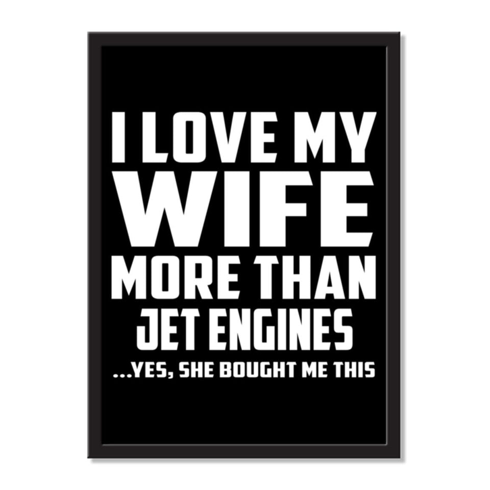 I Love My Wife More Than Jet Engines ...Yes, She Bought Me This - Portrait Frame Photo Tile