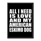 All I Need Is Love And My American Eskimo Dog - Portrait Frame Photo Tile