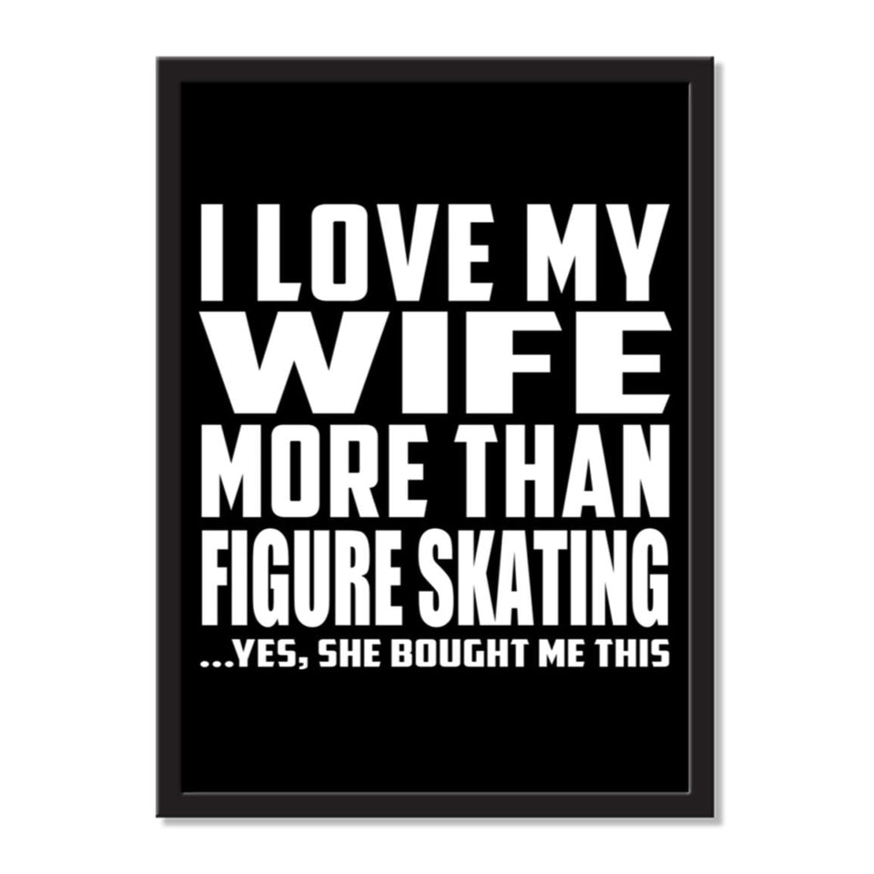 I Love My Wife More Than Figure Skating ...Yes, She Bought Me This - Portrait Frame Photo Tile