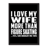 I Love My Wife More Than Figure Skating ...Yes, She Bought Me This - Portrait Frame Photo Tile