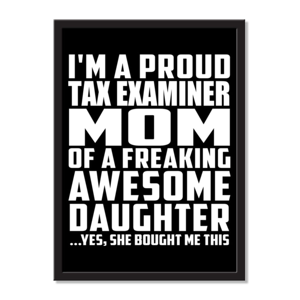 I'm A Proud Tax Examiner Mom Of A Freaking Awesome Daughter, She Bought Me This - Portrait Frame Photo Tile