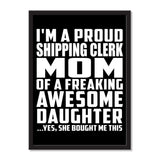 I'm A Proud Shipping Clerk Mom Of A Freaking Awesome Daughter, She Bought Me This - Portrait Frame Photo Tile