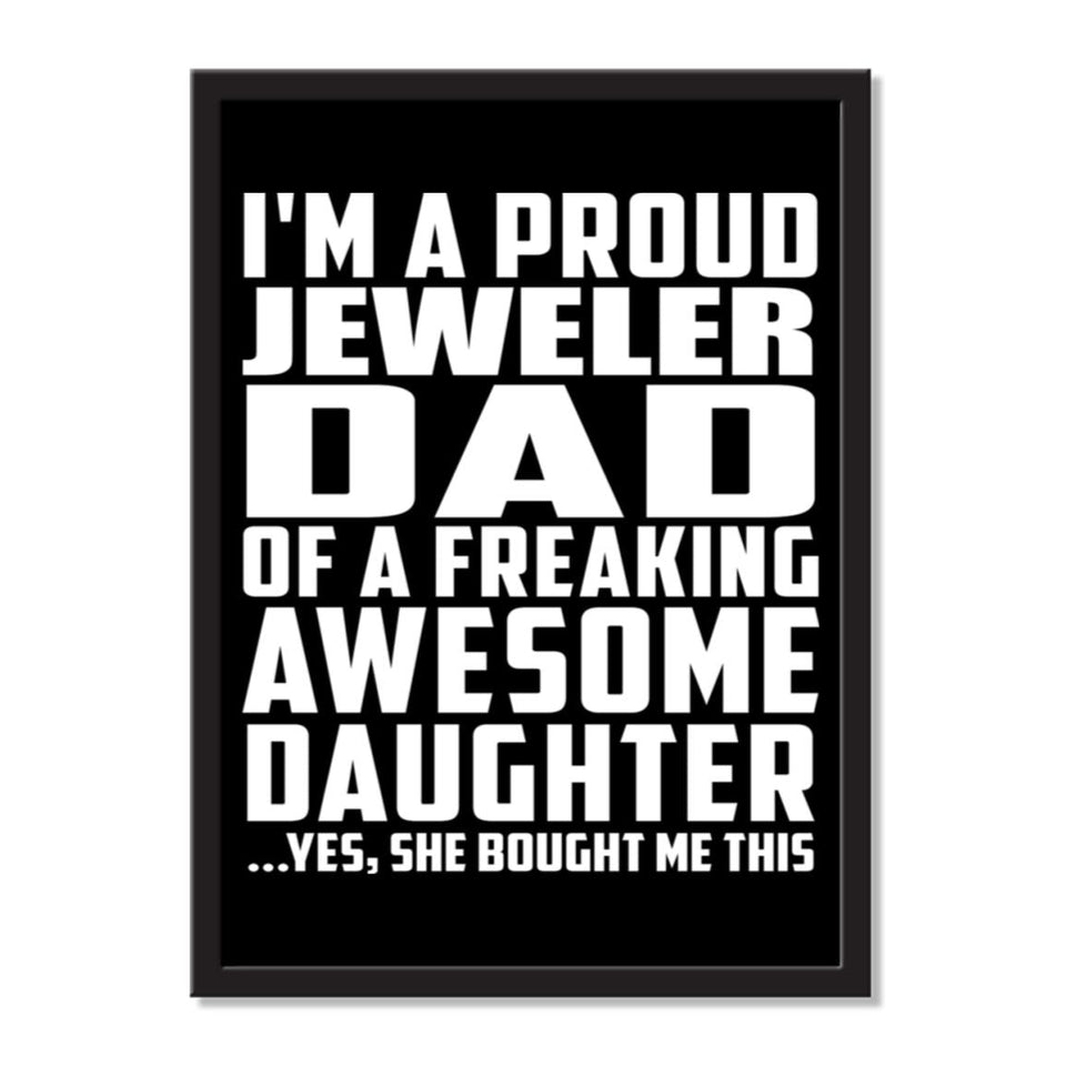 I'm A Proud Jeweler Dad Of A Freaking Awesome Daughter, She Bought Me This - Portrait Frame Photo Tile