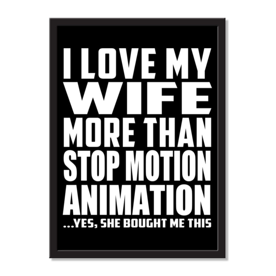 I Love My Wife More Than Stop Motion Animation ...Yes, She Bought Me This - Portrait Frame Photo Tile