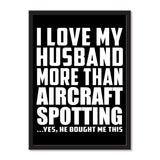 I Love My Husband More Than Aircraft Spotting ...He Bought Me This - Portrait Frame Photo Tile