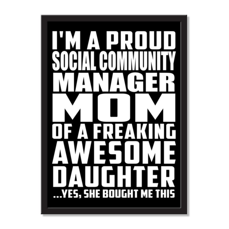 I'm A Proud Social Community Manager Mom Of A Freaking Awesome Daughter, She Bought Me This - Portrait Frame Photo Tile