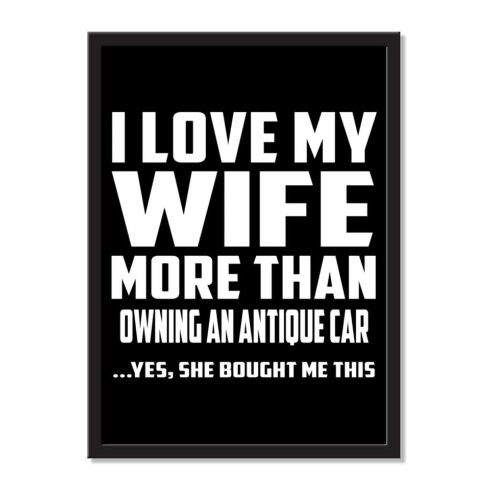 I Love My Wife More Than Owning An Antique Car ...Yes, She Bought Me This - Portrait Frame Photo Tile