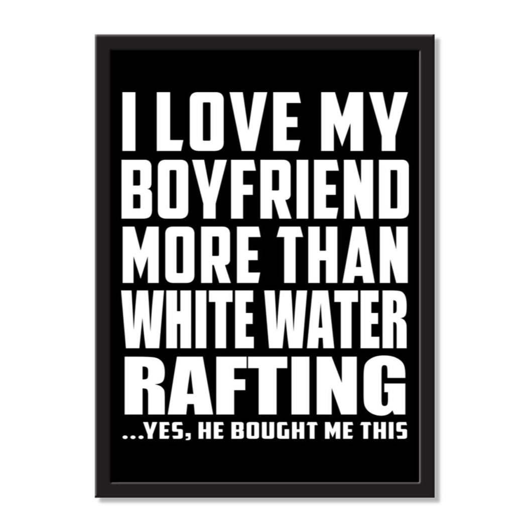 I Love My Boyfriend More Than White Water Rafting ...He Bought Me This - Portrait Frame Photo Tile