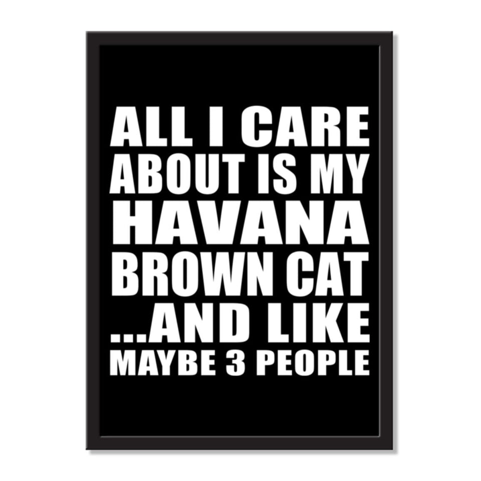 All I Care About Is My Havana Brown Cat And Like Maybe 3 People - Portrait Frame Photo Tile