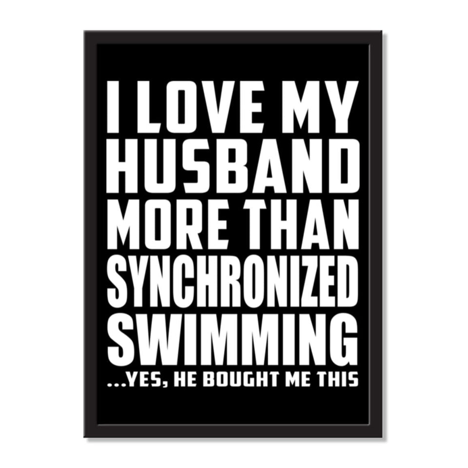 I Love My Husband More Than Synchronized Swimming ...He Bought Me This - Portrait Frame Photo Tile