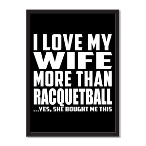 I Love My Wife More Than Racquetball ...Yes, She Bought Me This - Portrait Frame Photo Tile