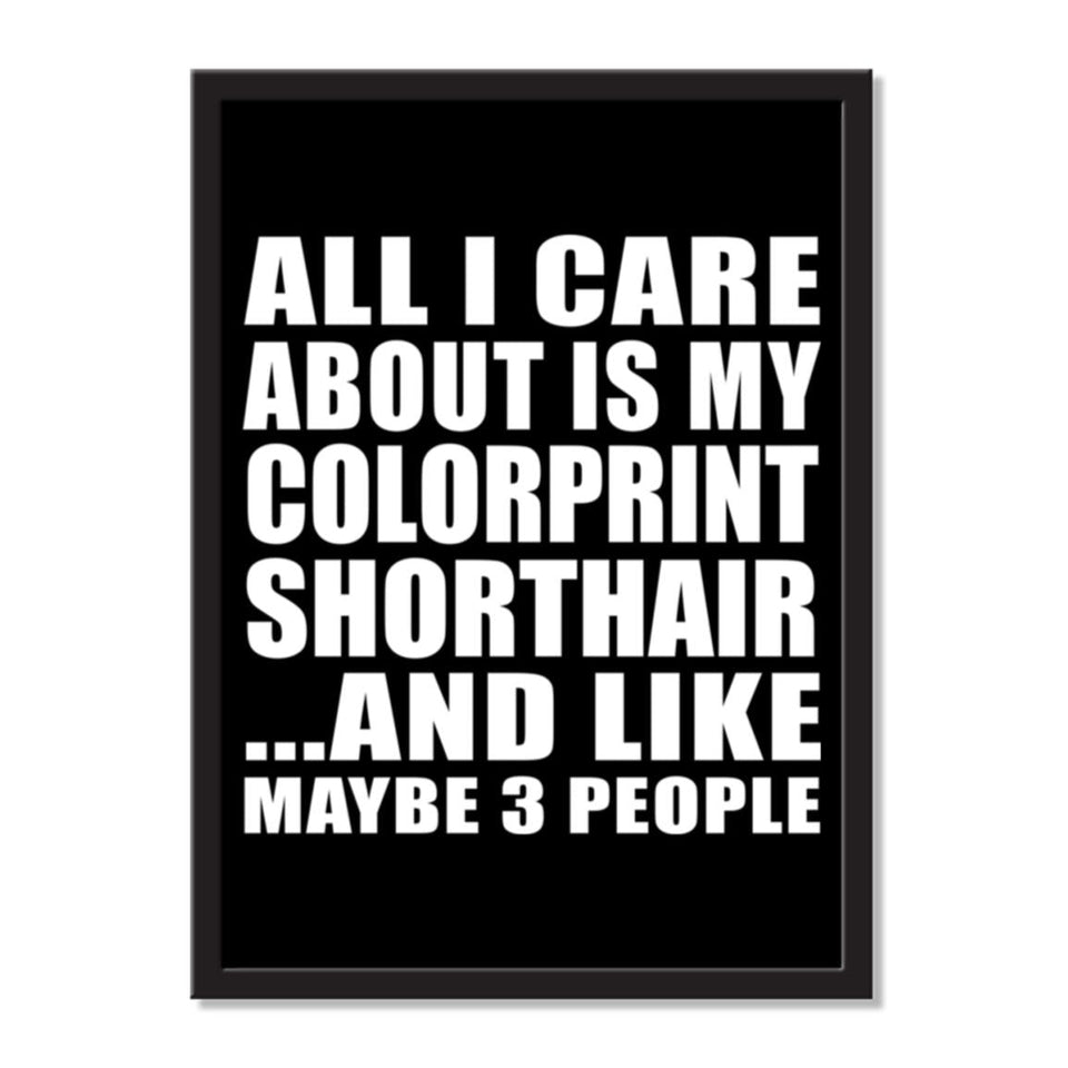 All I Care About Is My Colorprint Shorthair And Like Maybe 3 People - Portrait Frame Photo Tile