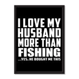 I Love My Husband More Than Fishing ...He Bought Me This - Portrait Frame Photo Tile