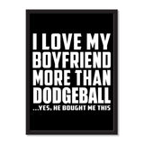 I Love My Boyfriend More Than Dodgeball ...He Bought Me This - Portrait Frame Photo Tile