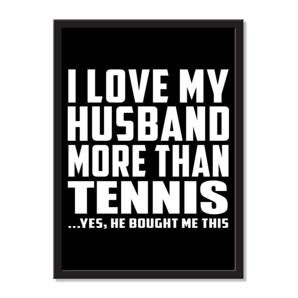 I Love My Husband More Than Tennis ...He Bought Me This - Portrait Frame Photo Tile