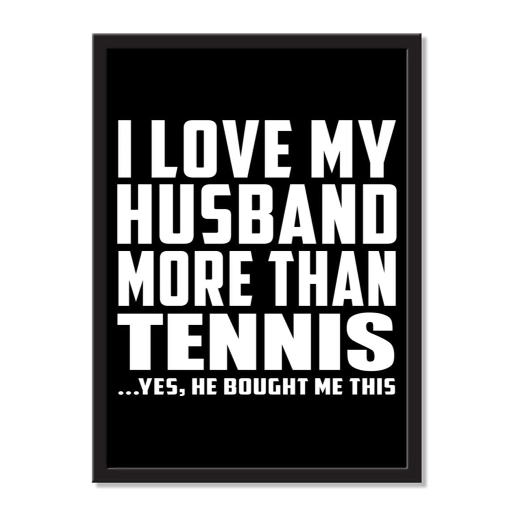 I Love My Husband More Than Tennis ...He Bought Me This - Portrait Frame Photo Tile