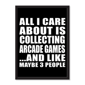 All I Care About Is Collecting Arcade Games And Like Maybe 3 People - Portrait Frame Photo Tile