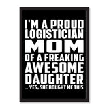 I'm A Proud Logistician Mom Of A Freaking Awesome Daughter, She Bought Me This - Portrait Frame Photo Tile