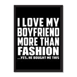 I Love My Boyfriend More Than Fashion ...He Bought Me This - Portrait Frame Photo Tile