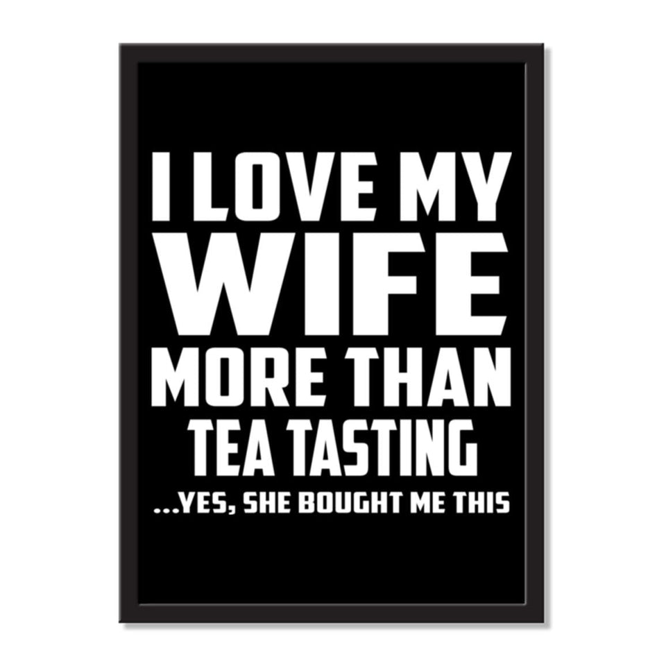 I Love My Wife More Than Tea Tasting ...Yes, She Bought Me This - Portrait Frame Photo Tile