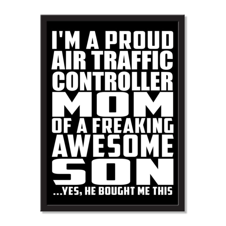 I'm A Proud Air Traffic Controller Mom Of A Freaking Awesome Son, He Bought Me This - Portrait Frame Photo Tile