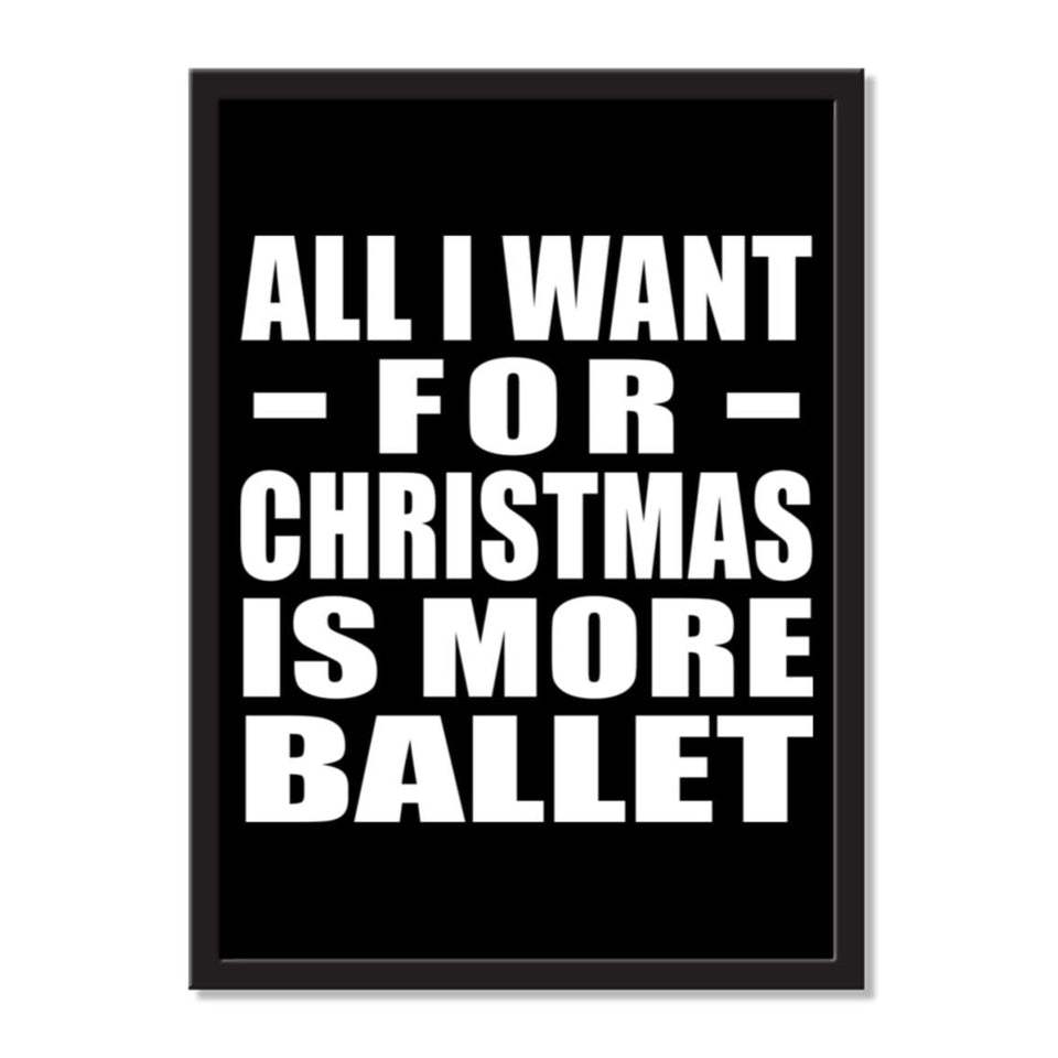 All I Want For Christmas Is More Ballet - Portrait Frame Photo Tile