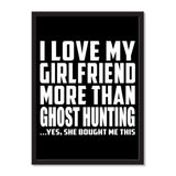 I Love My Girlfriend More Than Ghost Hunting ...She Bought Me This - Portrait Frame Photo Tile