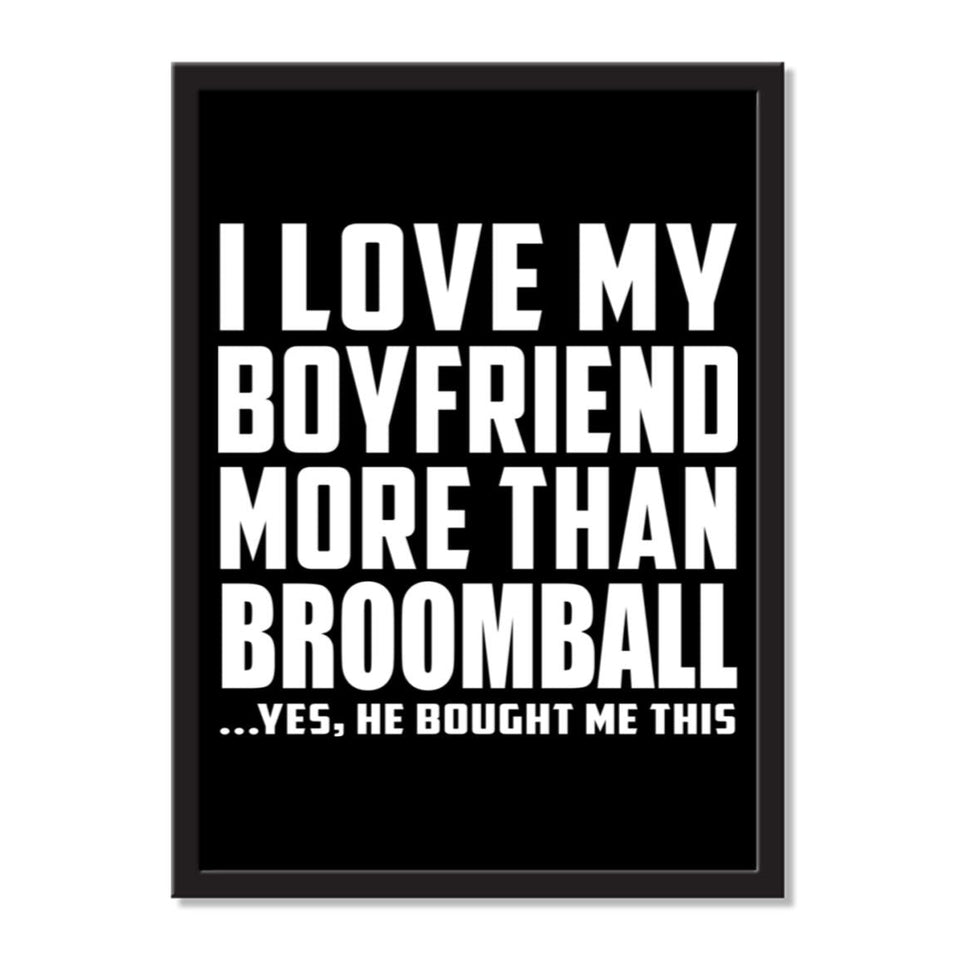 I Love My Boyfriend More Than Broomball ...He Bought Me This - Portrait Frame Photo Tile