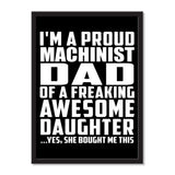 I'm A Proud Machinist Dad Of A Freaking Awesome Daughter, She Bought Me This - Portrait Frame Photo Tile