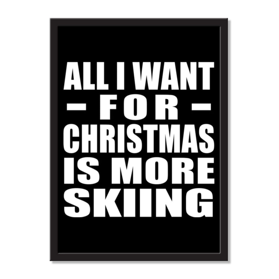 All I Want For Christmas Is More Skiing - Portrait Frame Photo Tile