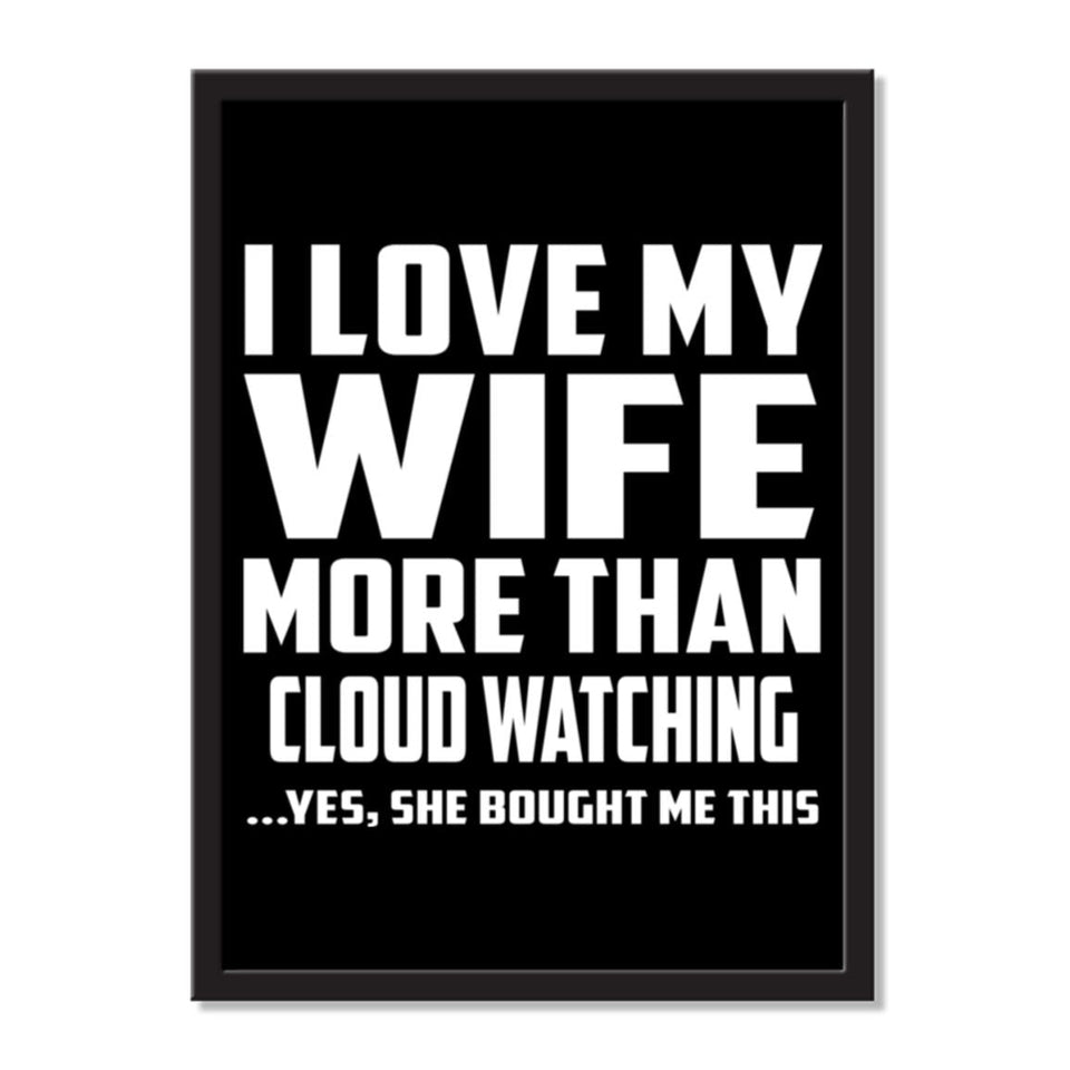 I Love My Wife More Than Cloud Watching ...Yes, She Bought Me This - Portrait Frame Photo Tile