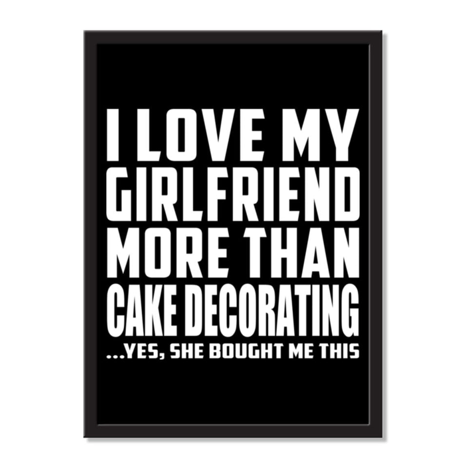 I Love My Girlfriend More Than Cake Decorating ...She Bought Me This - Portrait Frame Photo Tile