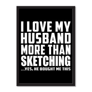 I Love My Husband More Than Sketching ...He Bought Me This - Portrait Frame Photo Tile