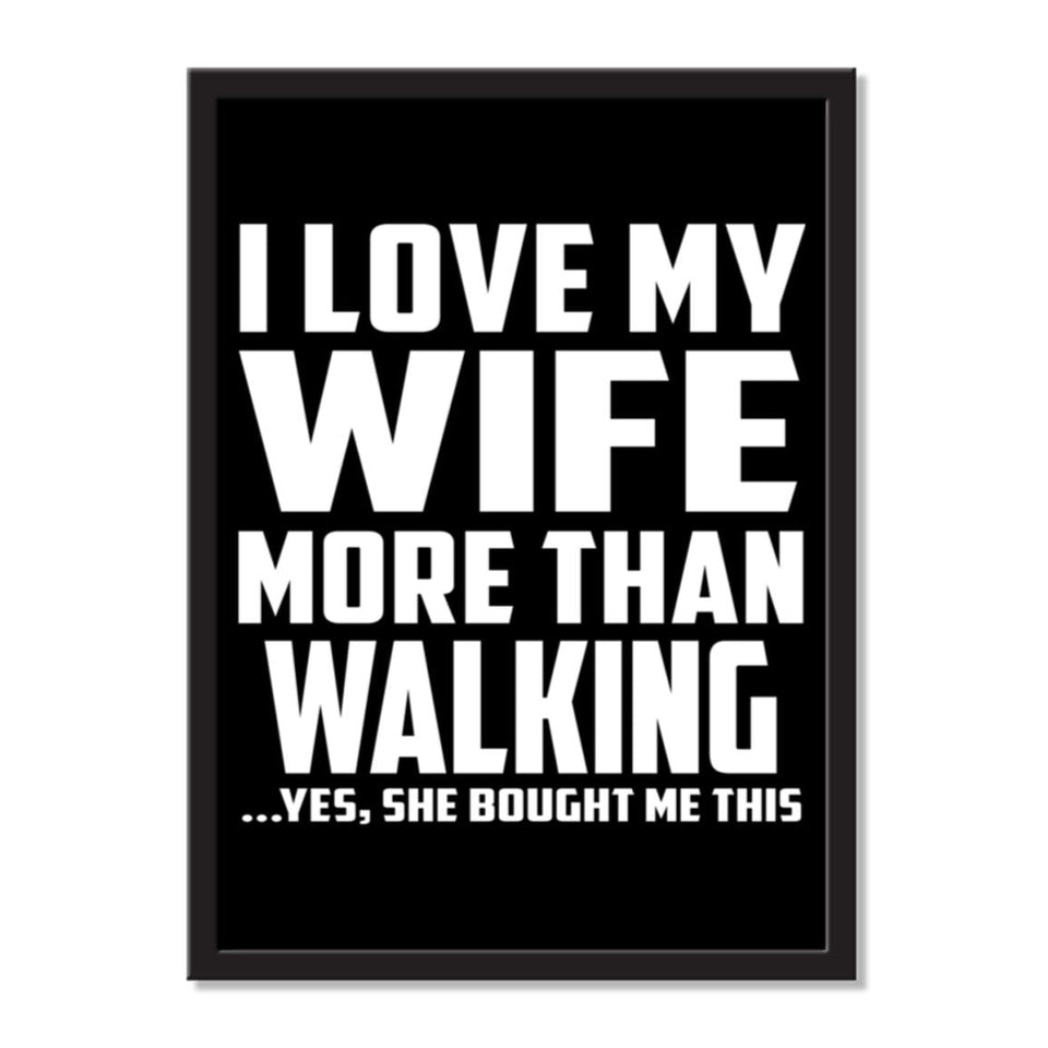 I Love My Wife More Than Walking ...Yes, She Bought Me This - Portrait Frame Photo Tile