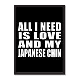 All I Need Is Love And My Japanese Chin - Portrait Frame Photo Tile