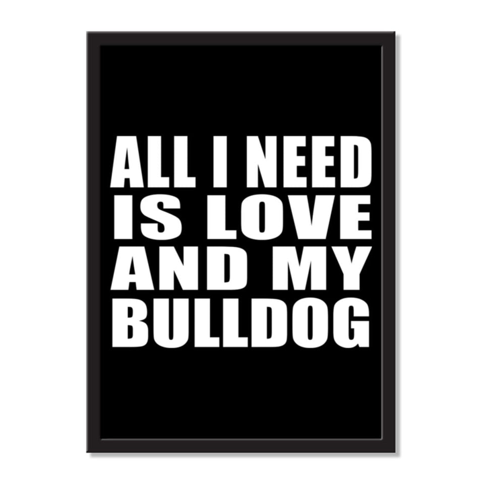 All I Need Is Love And My Bulldog - Portrait Frame Photo Tile