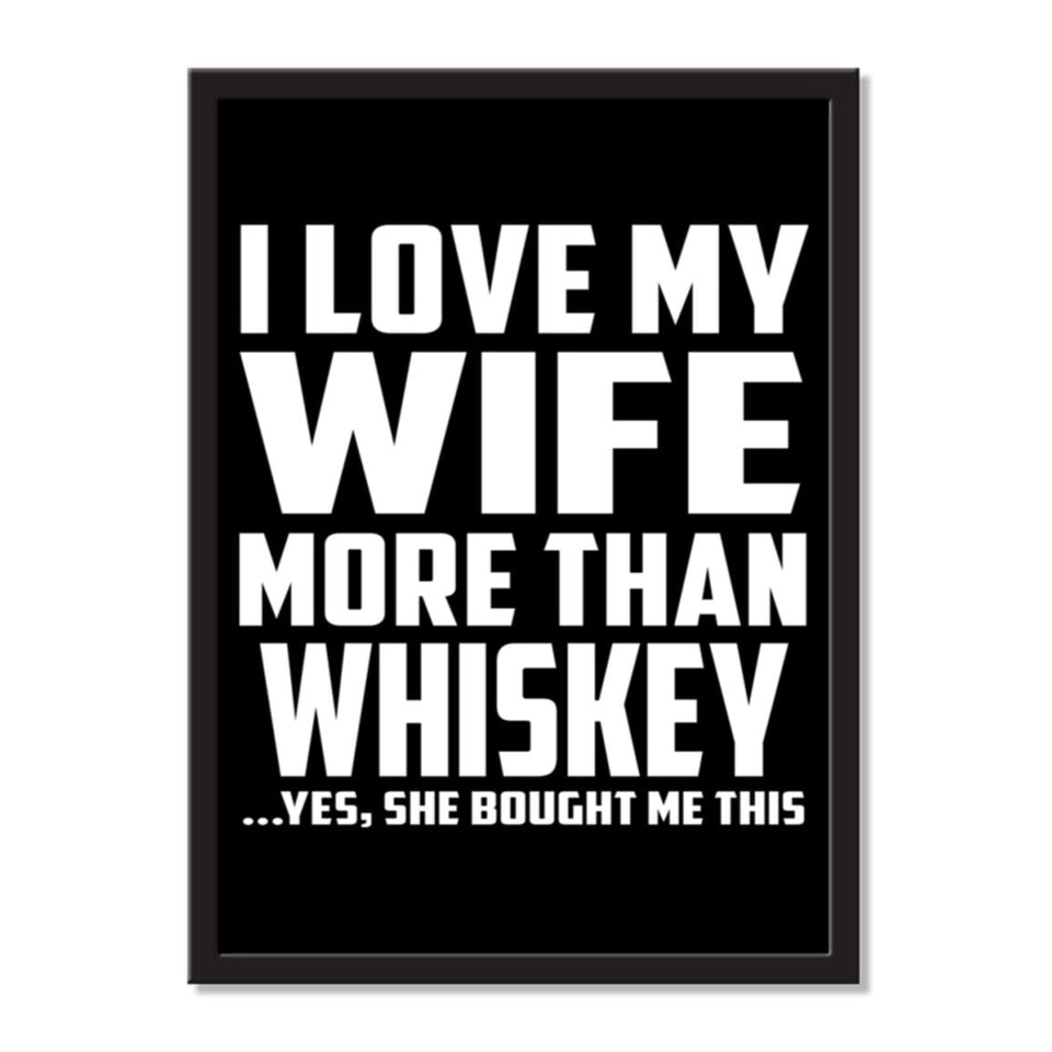 I Love My Wife More Than Whiskey ...Yes, She Bought Me This - Portrait Frame Photo Tile