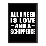 All I Need Is Love And A Schipperke - Portrait Frame Photo Tile