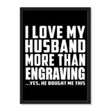 I Love My Husband More Than Engraving ...He Bought Me This - Portrait Frame Photo Tile