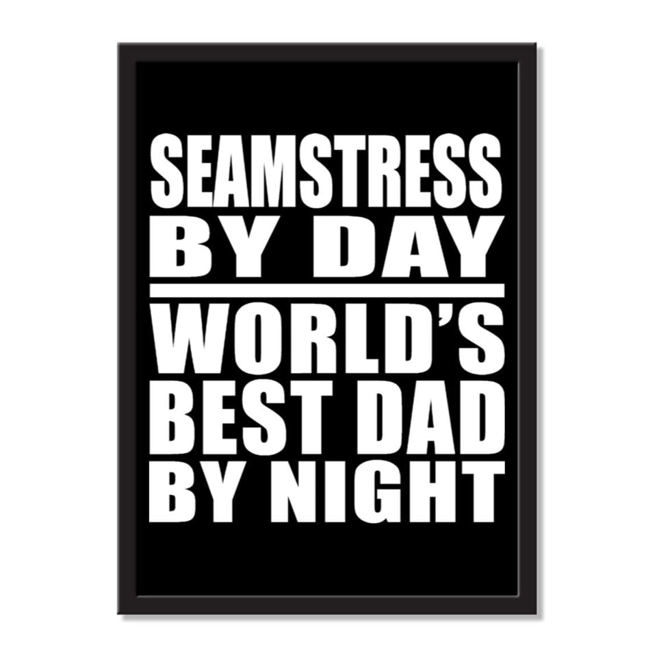 Seamstress By Day World's Best Dad By Night - Portrait Frame Photo Tile