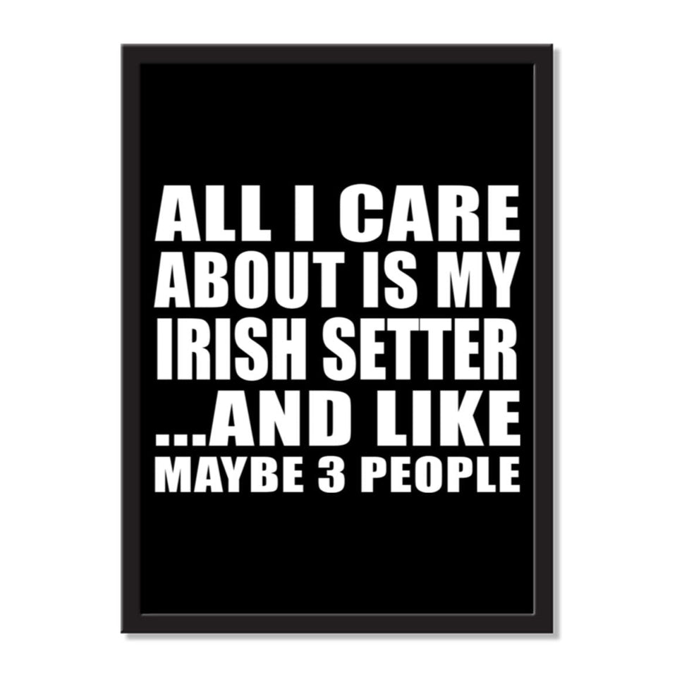 All I Care About Is My Irish Setter And Like Maybe 3 People - Portrait Frame Photo Tile