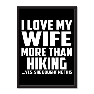 I Love My Wife More Than Hiking ...Yes, She Bought Me This - Portrait Frame Photo Tile