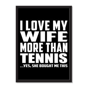 I Love My Wife More Than Tennis ...Yes, She Bought Me This - Portrait Frame Photo Tile
